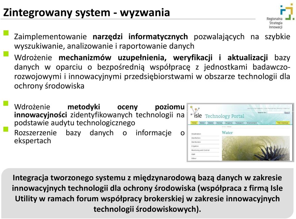 metodyki oceny poziomu innowacyjności zidentyfikowanych technologii na podstawie audytu technologicznego Rozszerzenie bazy danych o informacje o ekspertach Integracja tworzonego systemu z