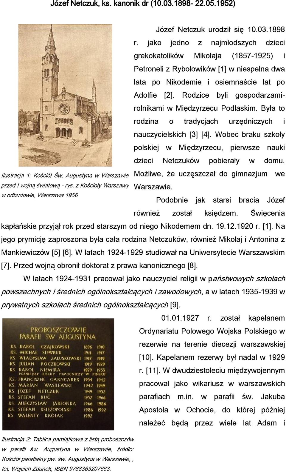 jako jedno z najmłodszych dzieci grekokatolików Mikołaja (1857-1925) i Petroneli z Rybołowików [1] w niespełna dwa lata po Nikodemie i osiemnaście lat po Adolfie [2].