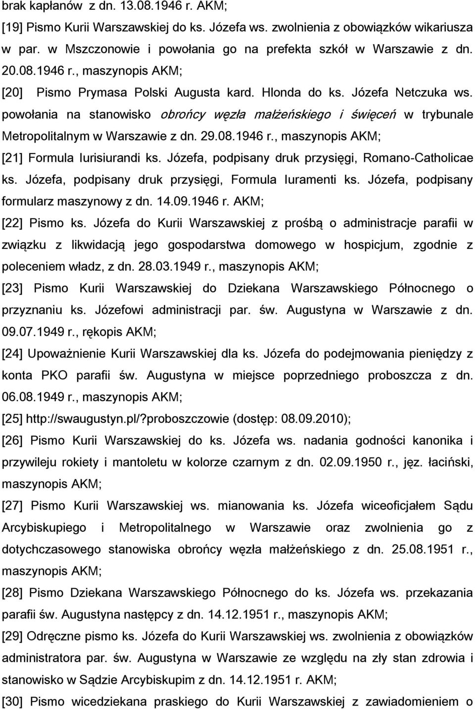 , maszynopis AKM; [21] Formula Iurisiurandi ks. Józefa, podpisany druk przysięgi, Romano-Catholicae ks. Józefa, podpisany druk przysięgi, Formula Iuramenti ks.