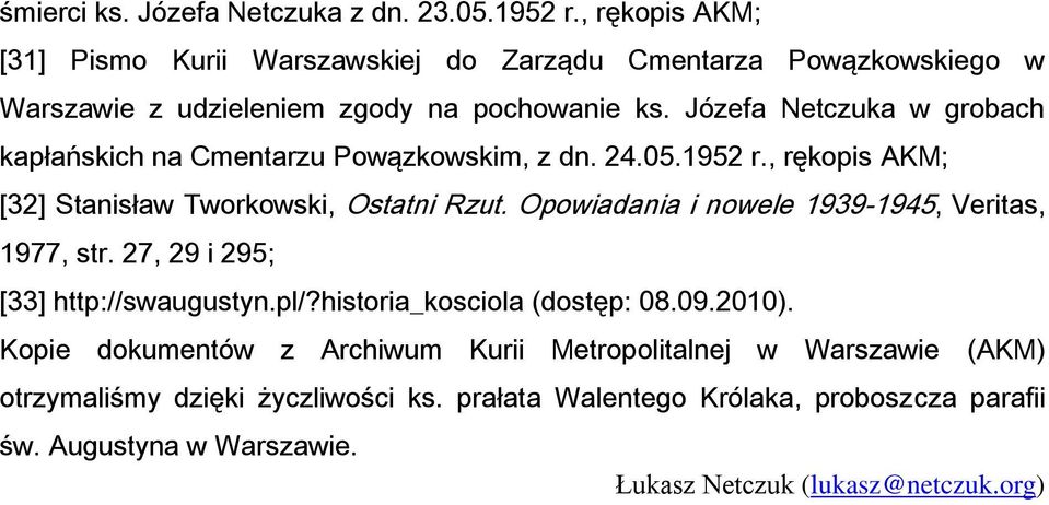 Józefa Netczuka w grobach kapłańskich na Cmentarzu Powązkowskim, z dn. 24.05.1952 r., rękopis AKM; [32] Stanisław Tworkowski, Ostatni Rzut.