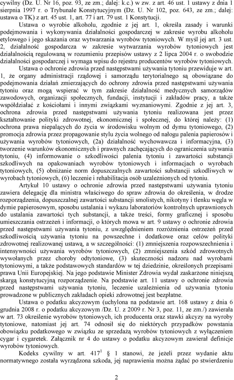 1, określa zasady i warunki podejmowania i wykonywania działalności gospodarczej w zakresie wyrobu alkoholu etylowego i jego skażania oraz wytwarzania wyrobów tytoniowych. W myśl jej art. 3 ust.