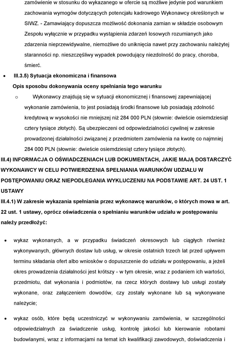 nawet przy zachowaniu należytej staranności np. nieszczęśliwy wypadek powodujący niezdolność do pracy, choroba, śmierć. III.3.