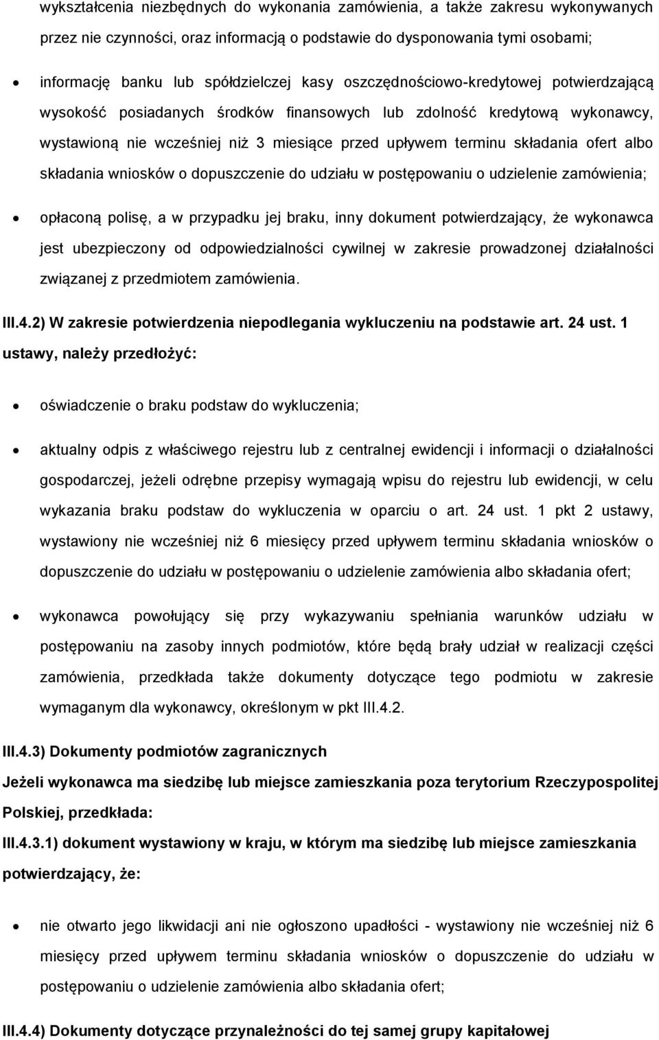 składania wniosków o dopuszczenie do udziału w postępowaniu o udzielenie zamówienia; opłaconą polisę, a w przypadku jej braku, inny dokument potwierdzający, że wykonawca jest ubezpieczony od