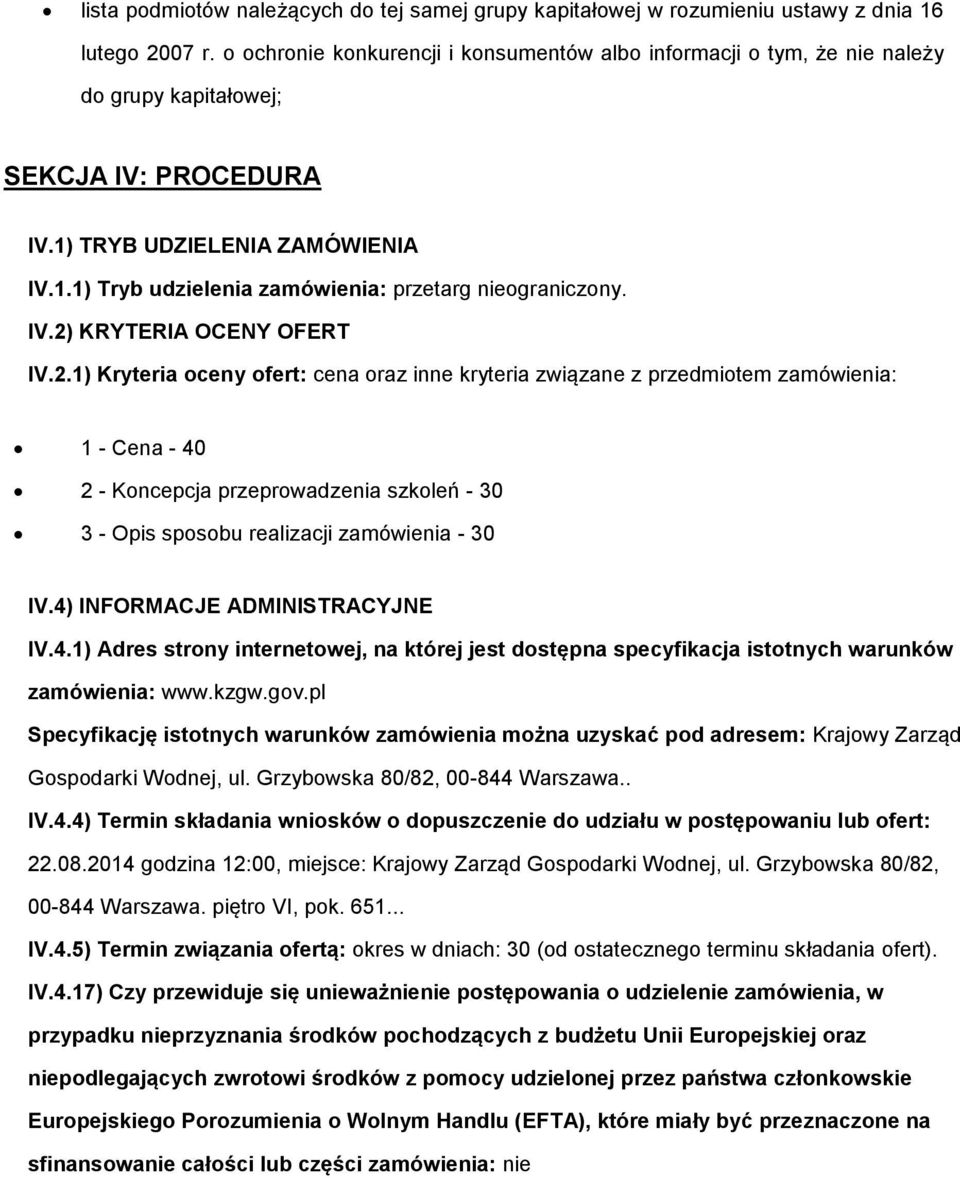 IV.2) KRYTERIA OCENY OFERT IV.2.1) Kryteria oceny ofert: cena oraz inne kryteria związane z przedmiotem zamówienia: 1 - Cena - 40 2 - Koncepcja przeprowadzenia szkoleń - 30 3 - Opis sposobu realizacji zamówienia - 30 IV.