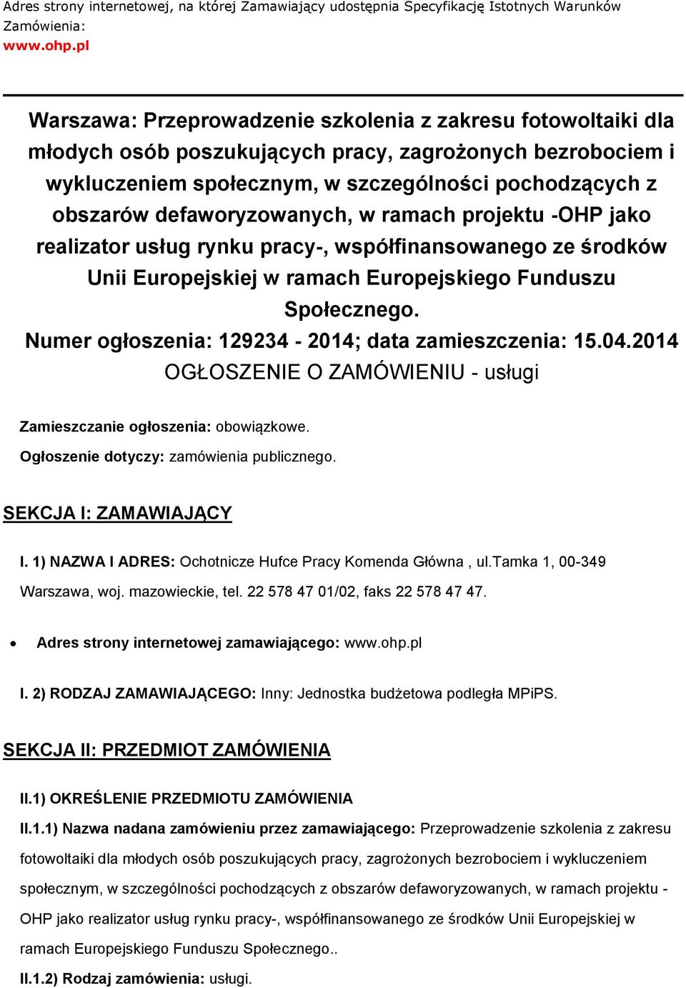 prjektu -OHP jak realizatr usług rynku pracy-, współfinanswaneg ze śrdków Unii Eurpejskiej w ramach Eurpejskieg Funduszu Spłeczneg. Numer głszenia: 129234-2014; data zamieszczenia: 15.04.