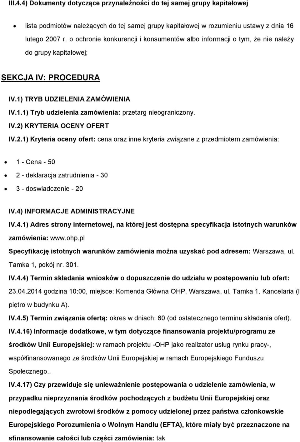 2.1) Kryteria ceny fert: cena raz inne kryteria związane z przedmitem zamówienia: 1 - Cena - 50 2 - deklaracja zatrudnienia - 30 3 - dswiadczenie - 20 IV.4)