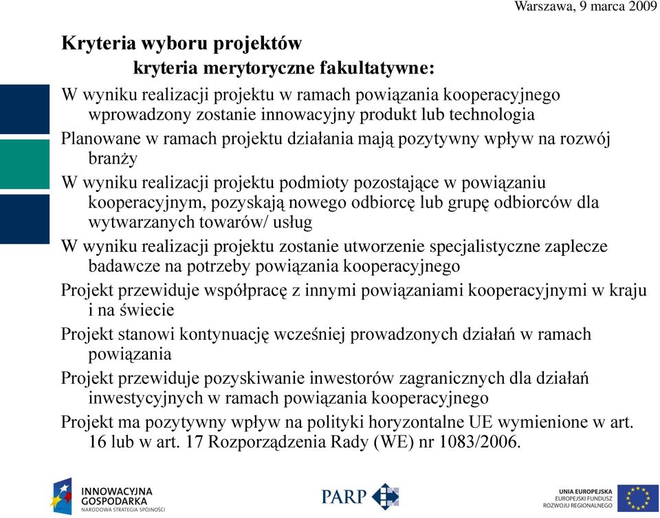 wytwarzanych towarów/ usług W wyniku realizacji projektu zostanie utworzenie specjalistyczne zaplecze badawcze na potrzeby powiązania kooperacyjnego Projekt przewiduje współpracę z innymi