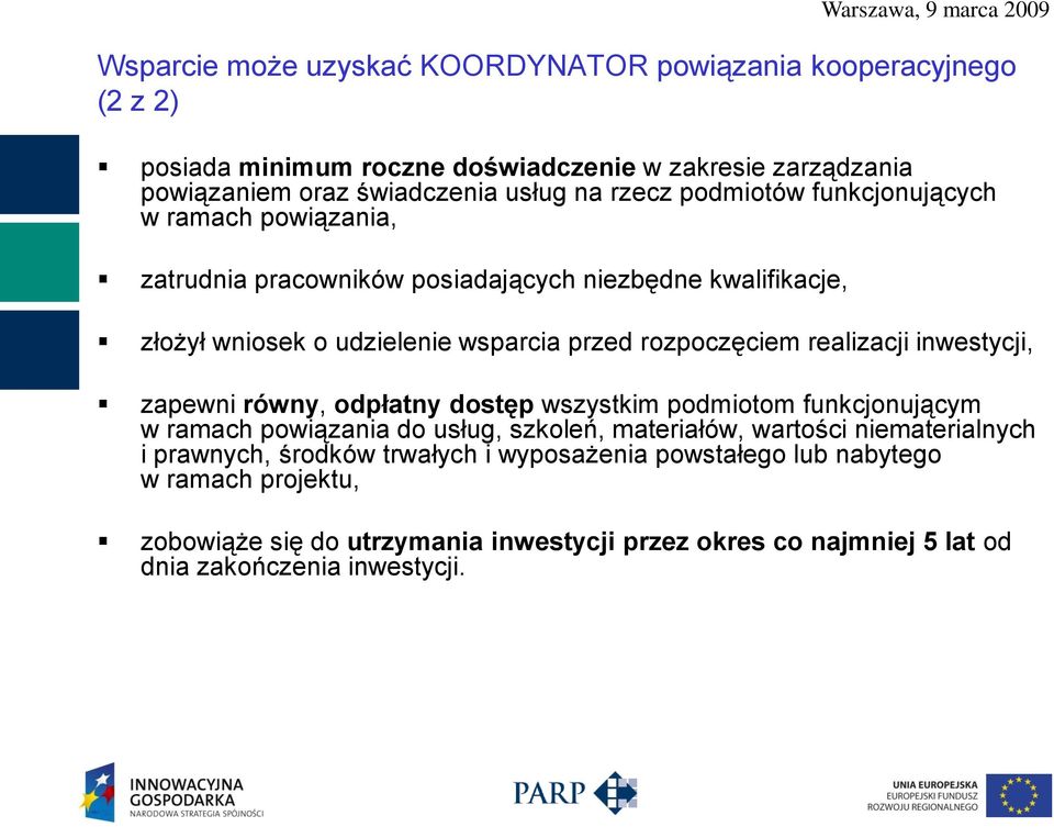 realizacji inwestycji, zapewni równy, odpłatny dostęp wszystkim podmiotom funkcjonującym w ramach powiązania do usług, szkoleń, materiałów, wartości niematerialnych i