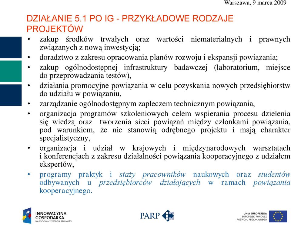 powiązania; zakup ogólnodostępnej infrastruktury badawczej (laboratorium, miejsce do przeprowadzania testów), działania promocyjne powiązania w celu pozyskania nowych przedsiębiorstw do udziału w