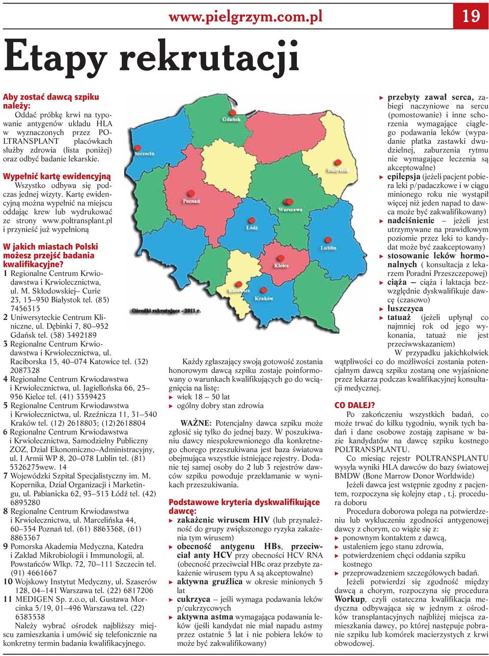 Wypełnić kartę ewidencyjną Wszystko odbywa się podczas jednej wizyty. Kartę ewidencyjną można wypełnić na miejscu oddając krew lub wydrukować ze strony www.poltransplant.