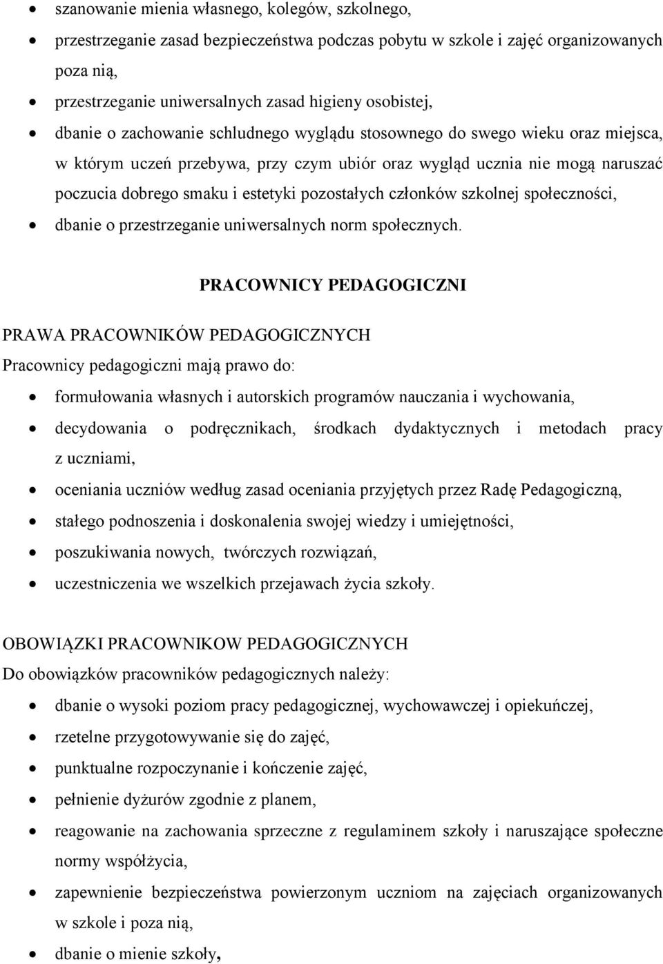 pozostałych członków szkolnej społeczności, dbanie o przestrzeganie uniwersalnych norm społecznych.