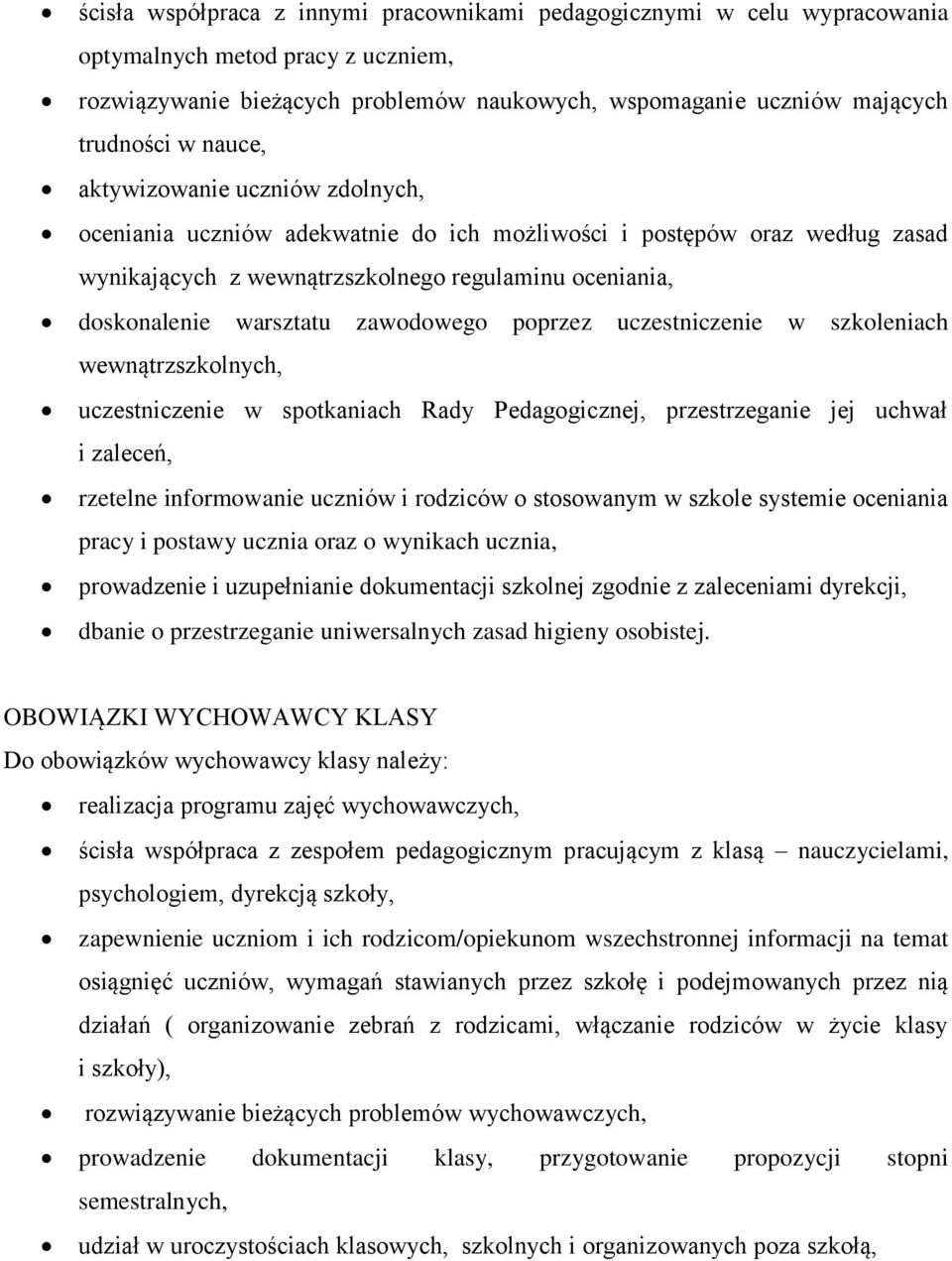 zawodowego poprzez uczestniczenie w szkoleniach wewnątrzszkolnych, uczestniczenie w spotkaniach Rady Pedagogicznej, przestrzeganie jej uchwał i zaleceń, rzetelne informowanie uczniów i rodziców o