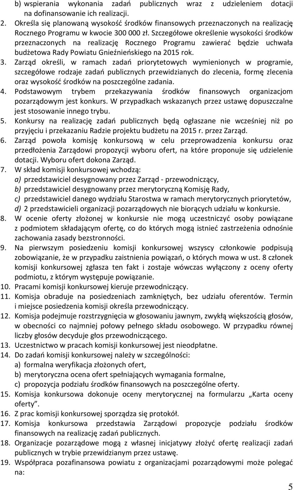 Szczegółowe określenie wysokości środków przeznaczonych na realizację Rocznego Programu zawierać będzie uchwała budżetowa Rady Powiatu Gnieźnieńskiego na 2015 rok. 3.