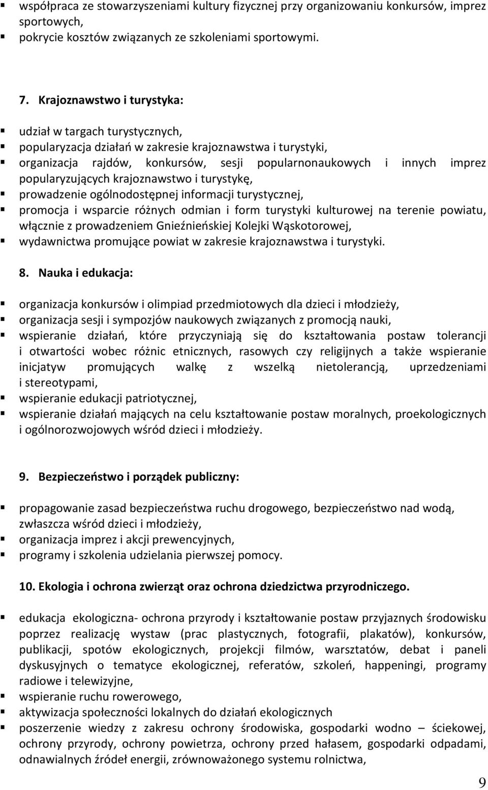 popularyzujących krajoznawstwo i turystykę, prowadzenie ogólnodostępnej informacji turystycznej, promocja i wsparcie różnych odmian i form turystyki kulturowej na terenie powiatu, włącznie z