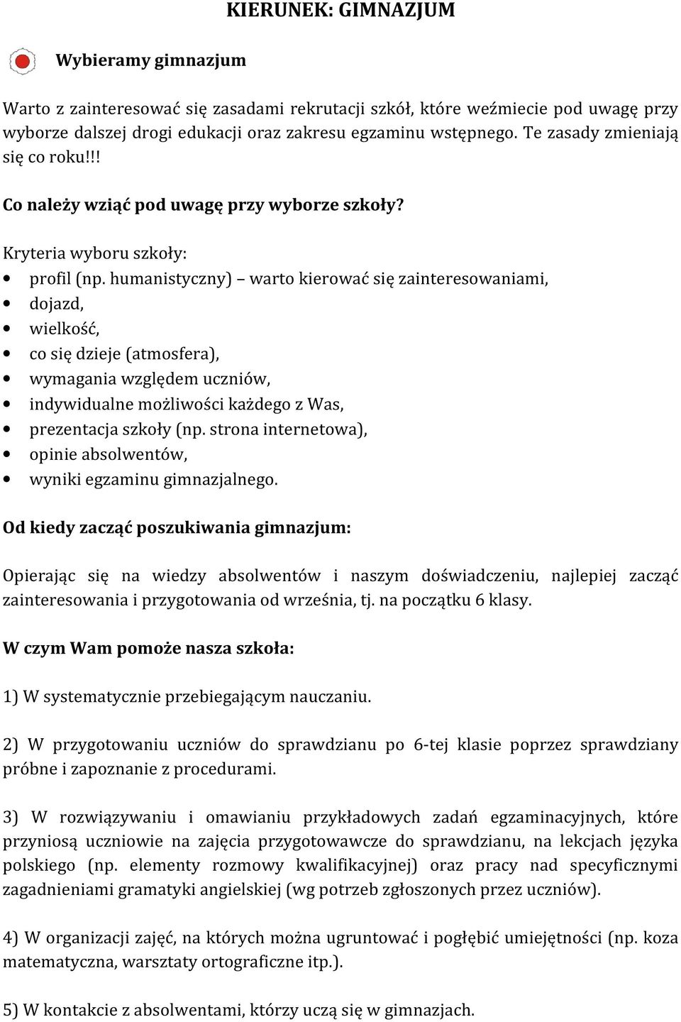 humanistyczny) warto kierować się zainteresowaniami, dojazd, wielkość, co się dzieje (atmosfera), wymagania względem uczniów, indywidualne możliwości każdego z Was, prezentacja szkoły (np.