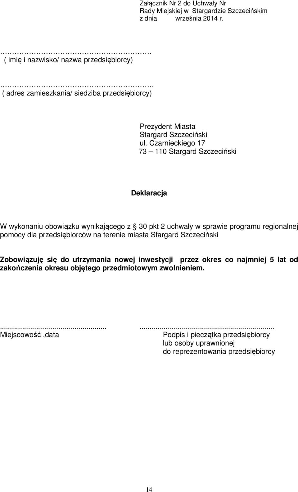 Czarnieckiego 17 73 110 Stargard Szczeciński Deklaracja W wykonaniu obowiązku wynikającego z 30 pkt 2 uchwały w sprawie programu regionalnej pomocy dla przedsiębiorców na