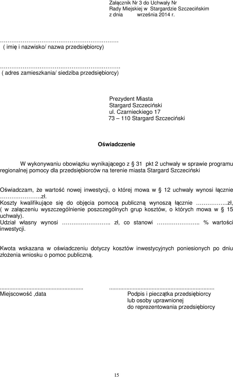 Czarnieckiego 17 73 110 Stargard Szczeciński Oświadczenie W wykonywaniu obowiązku wynikającego z 31 pkt 2 uchwały w sprawie programu regionalnej pomocy dla przedsiębiorców na terenie miasta Stargard