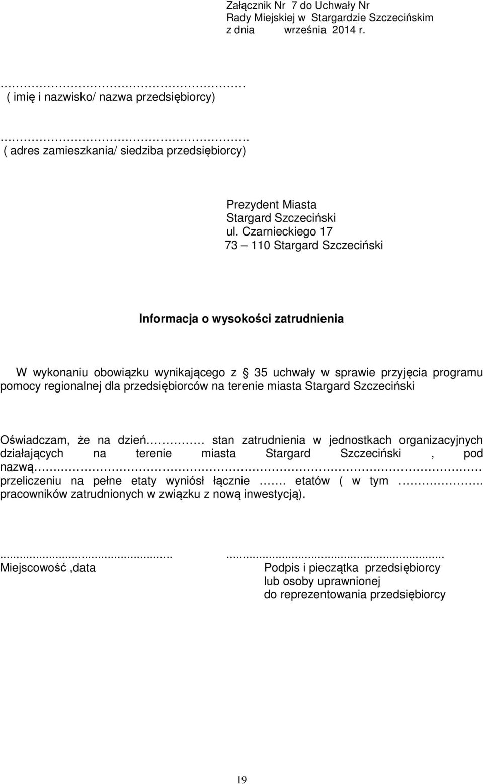 Czarnieckiego 17 73 110 Stargard Szczeciński Informacja o wysokości zatrudnienia W wykonaniu obowiązku wynikającego z 35 uchwały w sprawie przyjęcia programu pomocy regionalnej dla przedsiębiorców na