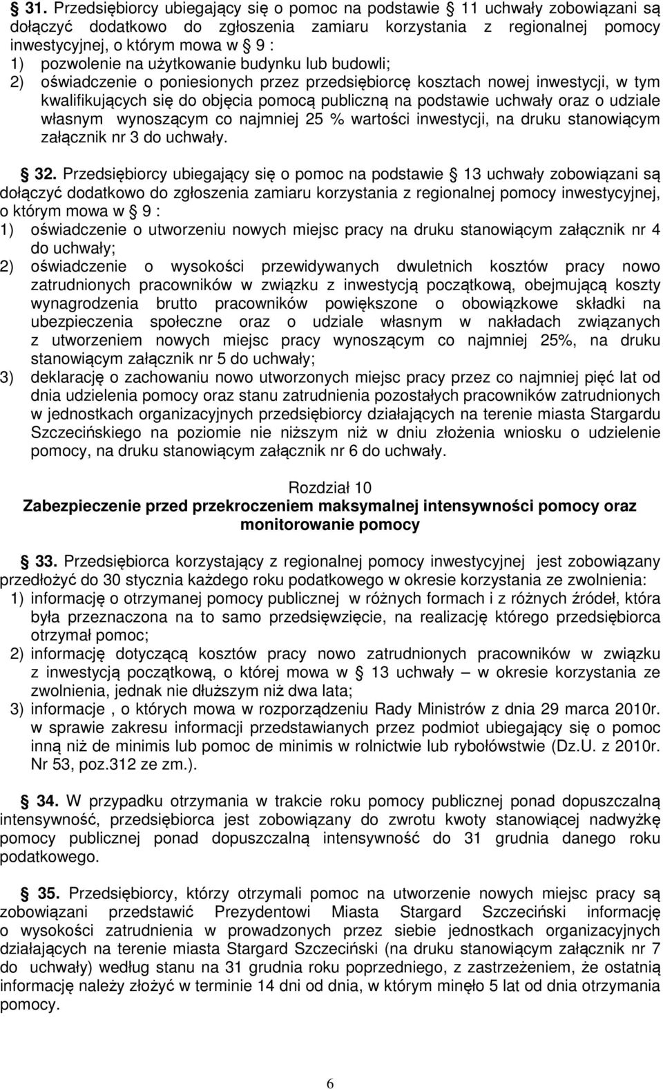 uchwały oraz o udziale własnym wynoszącym co najmniej 25 % wartości inwestycji, na druku stanowiącym załącznik nr 3 do uchwały. 32.