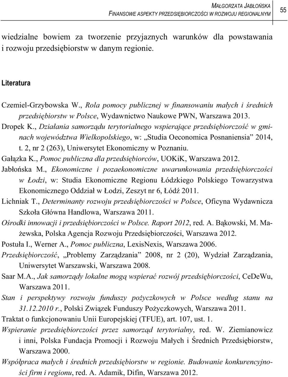 , Dzia ania samorz du terytorialnego wspieraj ce przedsi biorczo w gminach województwa Wielkopolskiego, w: Studia Oeconomica Posnaniensia 2014, t. 2, nr 2 (263), Uniwersytet Ekonomiczny w Poznaniu.