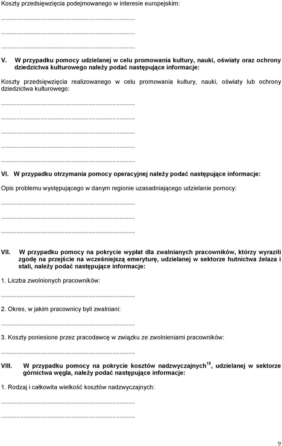 oświaty lub ochrony : VI. W przypadku otrzymania pomocy operacyjnej należy podać następujące informacje: Opis problemu występującego w danym regionie uzasadniającego udzielanie pomocy: VII.