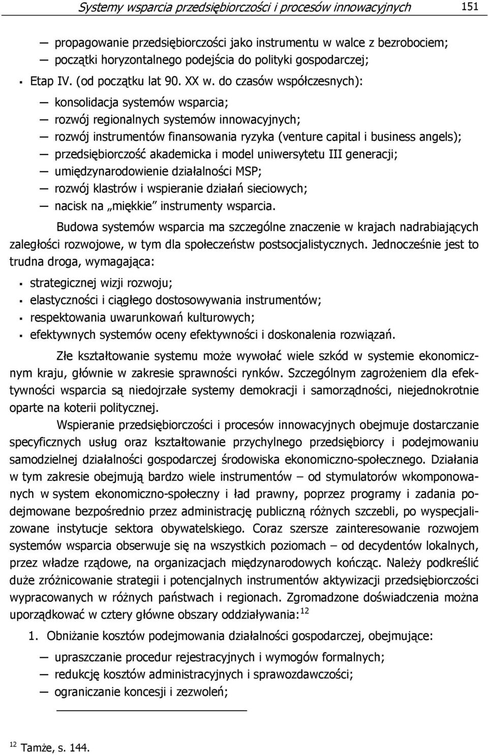 do czasów współczesnych): konsolidacja systemów wsparcia; rozwój regionalnych systemów innowacyjnych; rozwój instrumentów finansowania ryzyka (venture capital i business angels); przedsiębiorczość