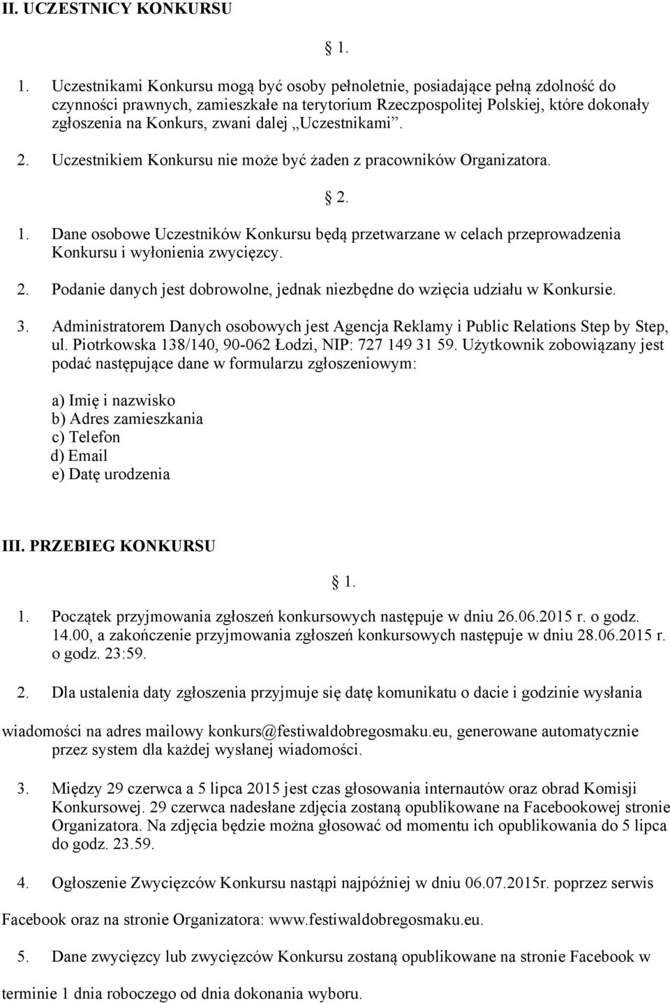 dalej Uczestnikami. 2. Uczestnikiem Konkursu nie moze byc zaden z pracowników Organizatora. 1.