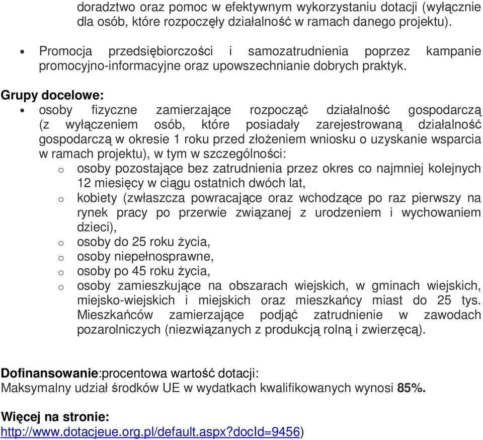 Grupy docelowe: osoby fizyczne zamierzające rozpocząć działalność gospodarczą (z wyłączeniem osób, które posiadały zarejestrowaną działalność gospodarczą w okresie 1 roku przed złożeniem wniosku o