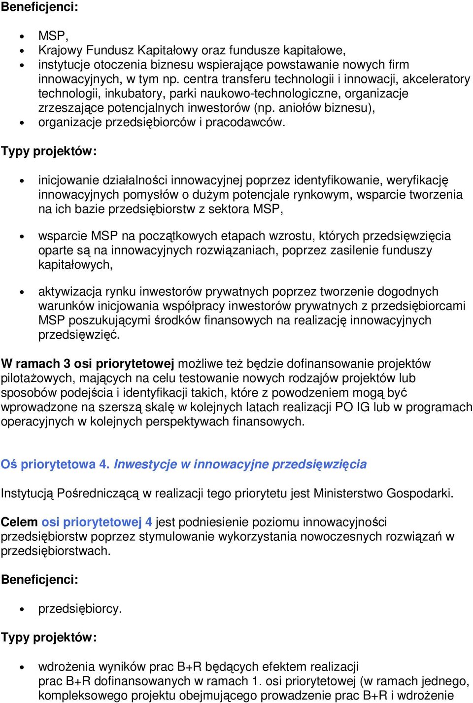 aniołów biznesu), organizacje przedsiębiorców i pracodawców.