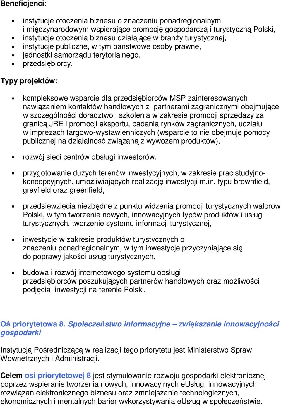 Typy projektów: kompleksowe wsparcie dla przedsiębiorców MSP zainteresowanych nawiązaniem kontaktów handlowych z partnerami zagranicznymi obejmujące w szczególności doradztwo i szkolenia w zakresie