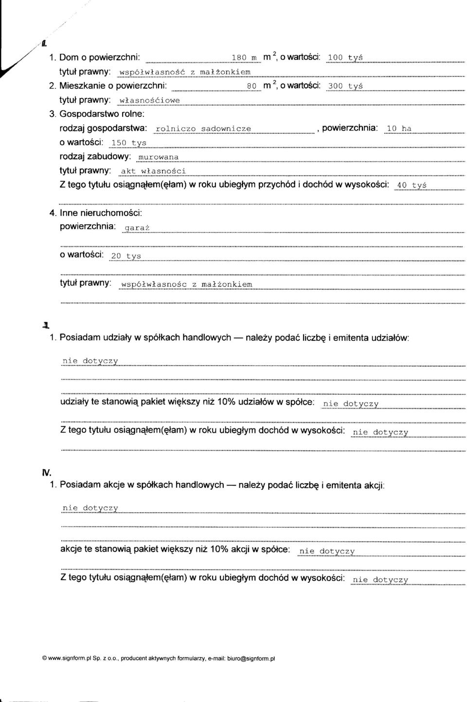 ubieglym przychod i dochod w wysoko5ci:.iv A A 1-.,A Ly> 4. lnne nieruchomosci: powierzchnia: qaral o warto5ci: 20 cys tyt uf p rawn y :..w F.p 9 l.t.+g.p.* 9.q.9...2- maazonkr_em il ai. 1. Posiadam udzialy w spolkach handlowych - nalezy podac liczbg i emitenta udzialow: udzialy te stanowi4 pakiet wiqkszy ni2 1oo/o udzialow w spolce.