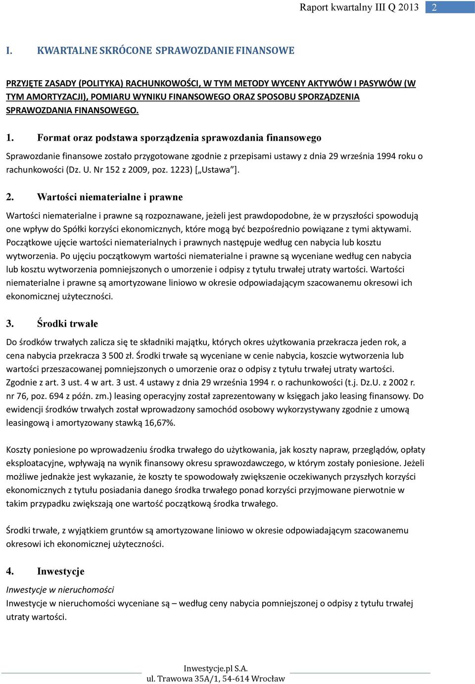 Format oraz podstawa sporządzenia sprawozdania finansowego Sprawozdanie finansowe zostało przygotowane zgodnie z przepisami ustawy z dnia 29 września 1994 roku o rachunkowości (Dz. U.