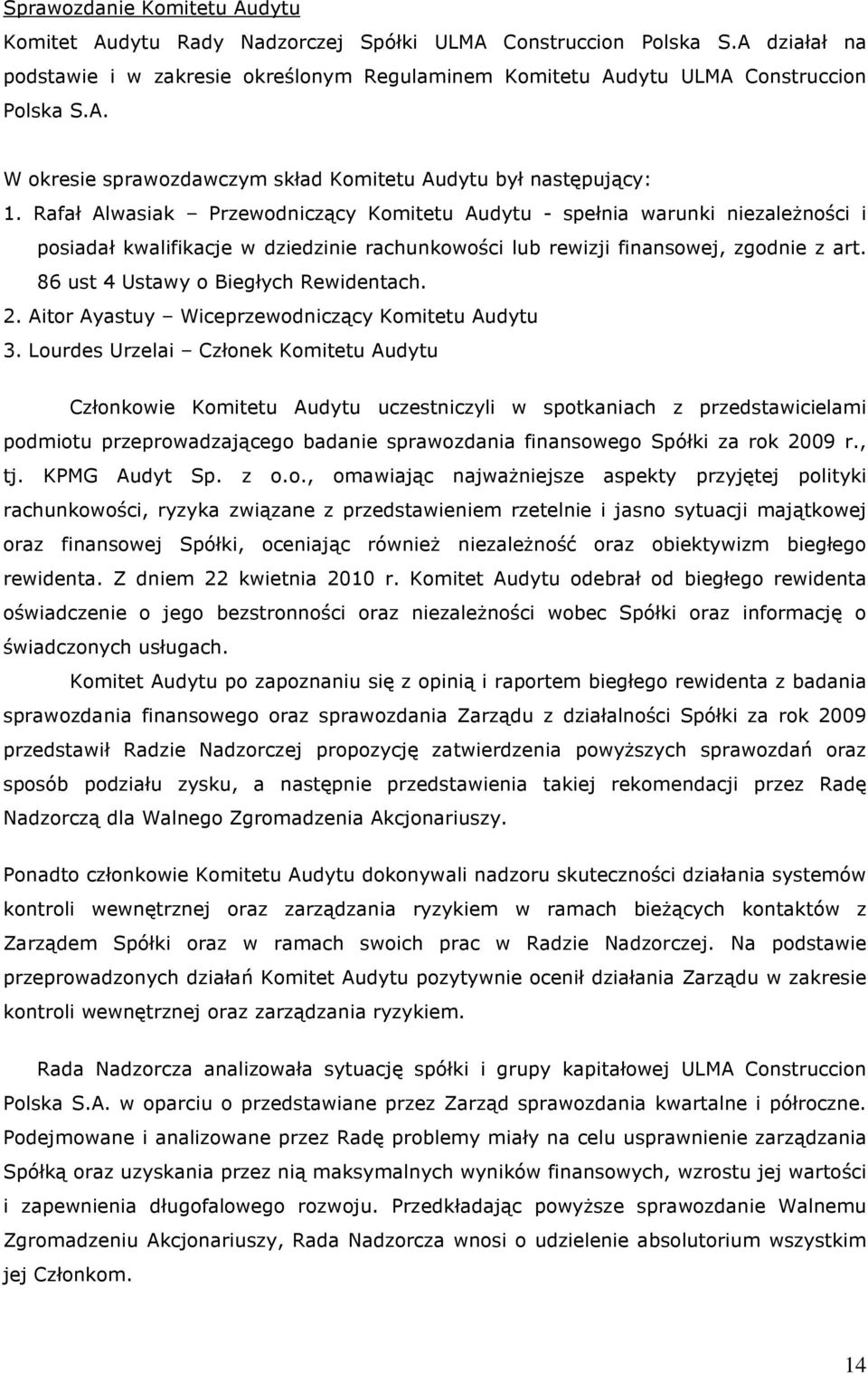 86 ust 4 Ustawy o Biegłych Rewidentach. 2. Aitor Ayastuy Wiceprzewodniczący Komitetu Audytu 3.