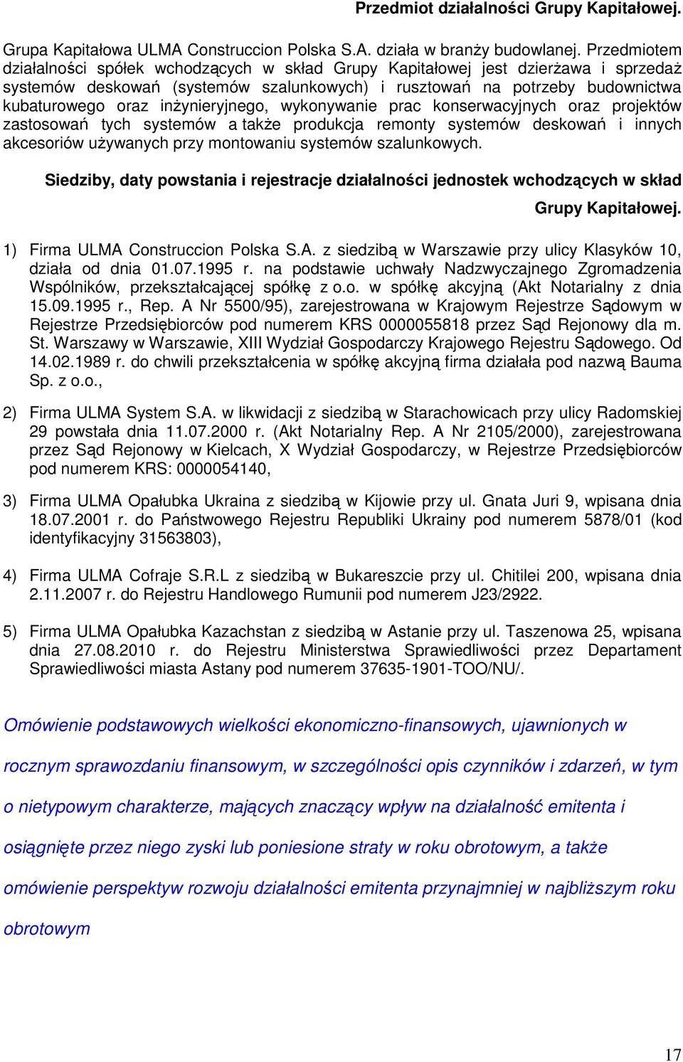 inŝynieryjnego, wykonywanie prac konserwacyjnych oraz projektów zastosowań tych systemów a takŝe produkcja remonty systemów deskowań i innych akcesoriów uŝywanych przy montowaniu systemów