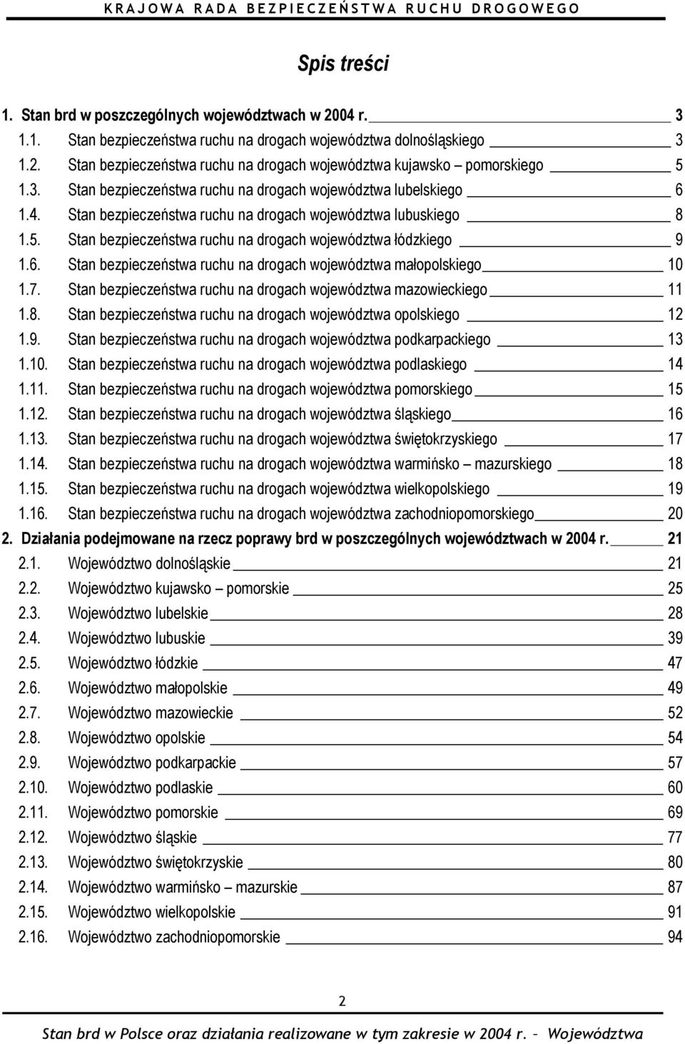 Stan bezpieczeństwa ruchu na drogach województwa łódzkiego 9 1.6. Stan bezpieczeństwa ruchu na drogach województwa małopolskiego 10 1.7.