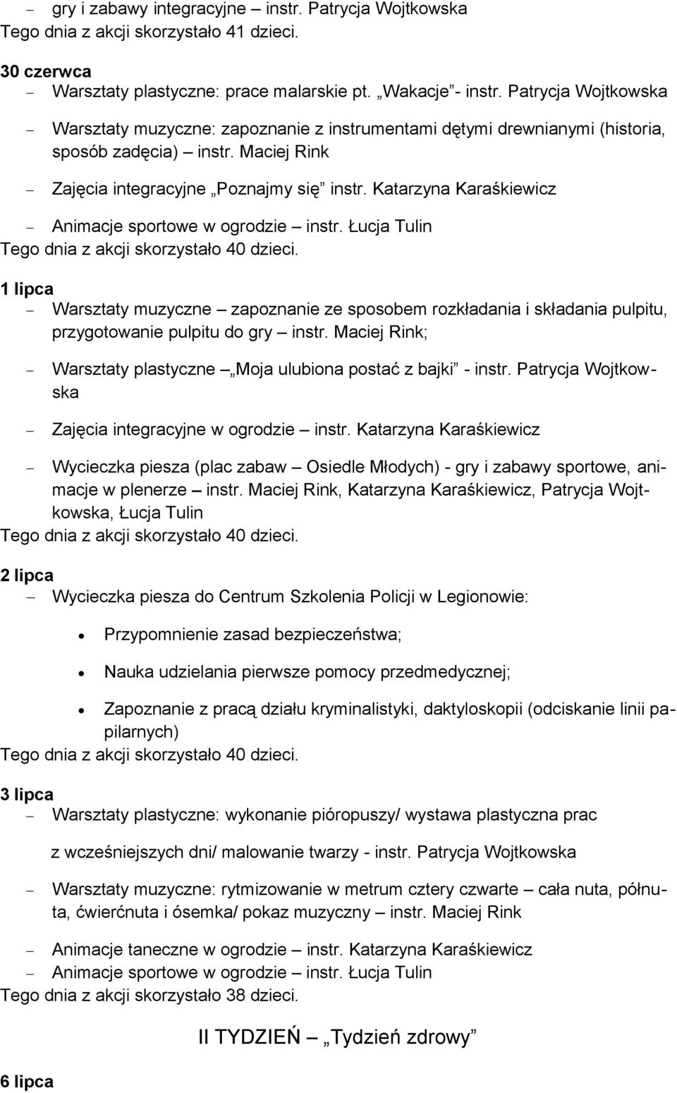 Katarzyna Karaśkiewicz Animacje sportowe w ogrodzie instr. Łucja Tulin 1 lipca Warsztaty muzyczne zapoznanie ze sposobem rozkładania i składania pulpitu, przygotowanie pulpitu do gry instr.