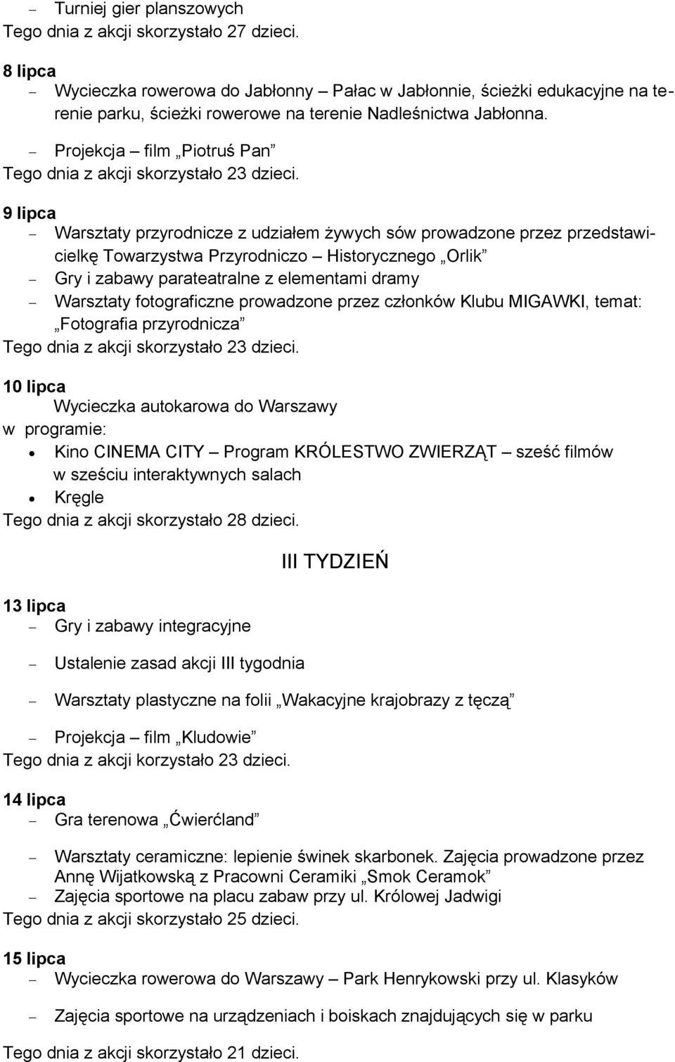 Projekcja film Piotruś Pan 9 lipca Warsztaty przyrodnicze z udziałem żywych sów prowadzone przez przedstawicielkę Towarzystwa Przyrodniczo Historycznego Orlik Gry i zabawy parateatralne z elementami