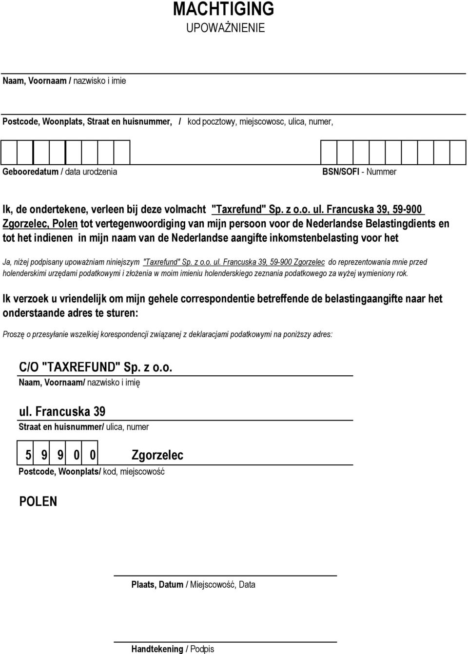 Francuska 39, 59-900 Zgorzelec, Polen tot vertegenwoordiging van mijn persoon voor de Nederlandse Belastingdients en tot het indienen in mijn naam van de Nederlandse aangifte inkomstenbelasting voor