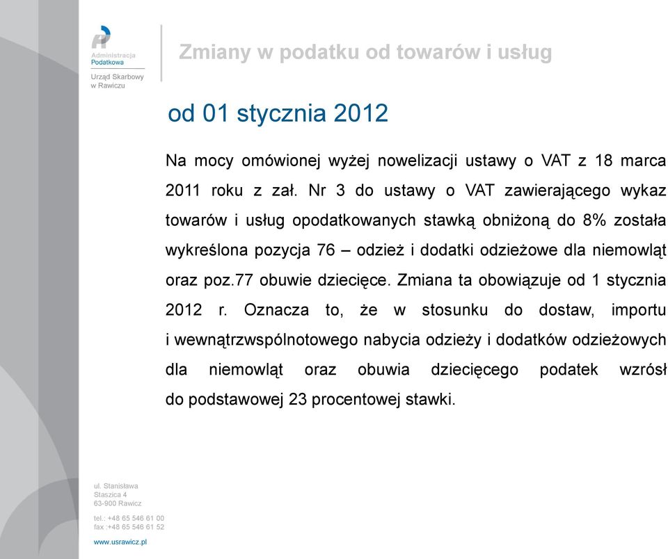 dodatki odzieżowe dla niemowląt oraz poz.77 obuwie dziecięce. Zmiana ta obowiązuje od 1 stycznia 2012 r.