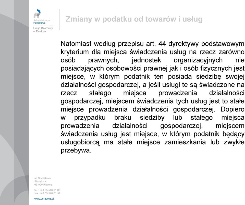 fizycznych jest miejsce, w którym podatnik ten posiada siedzibę swojej działalności gospodarczej, a jeśli usługi te są świadczone na rzecz stałego miejsca prowadzenia