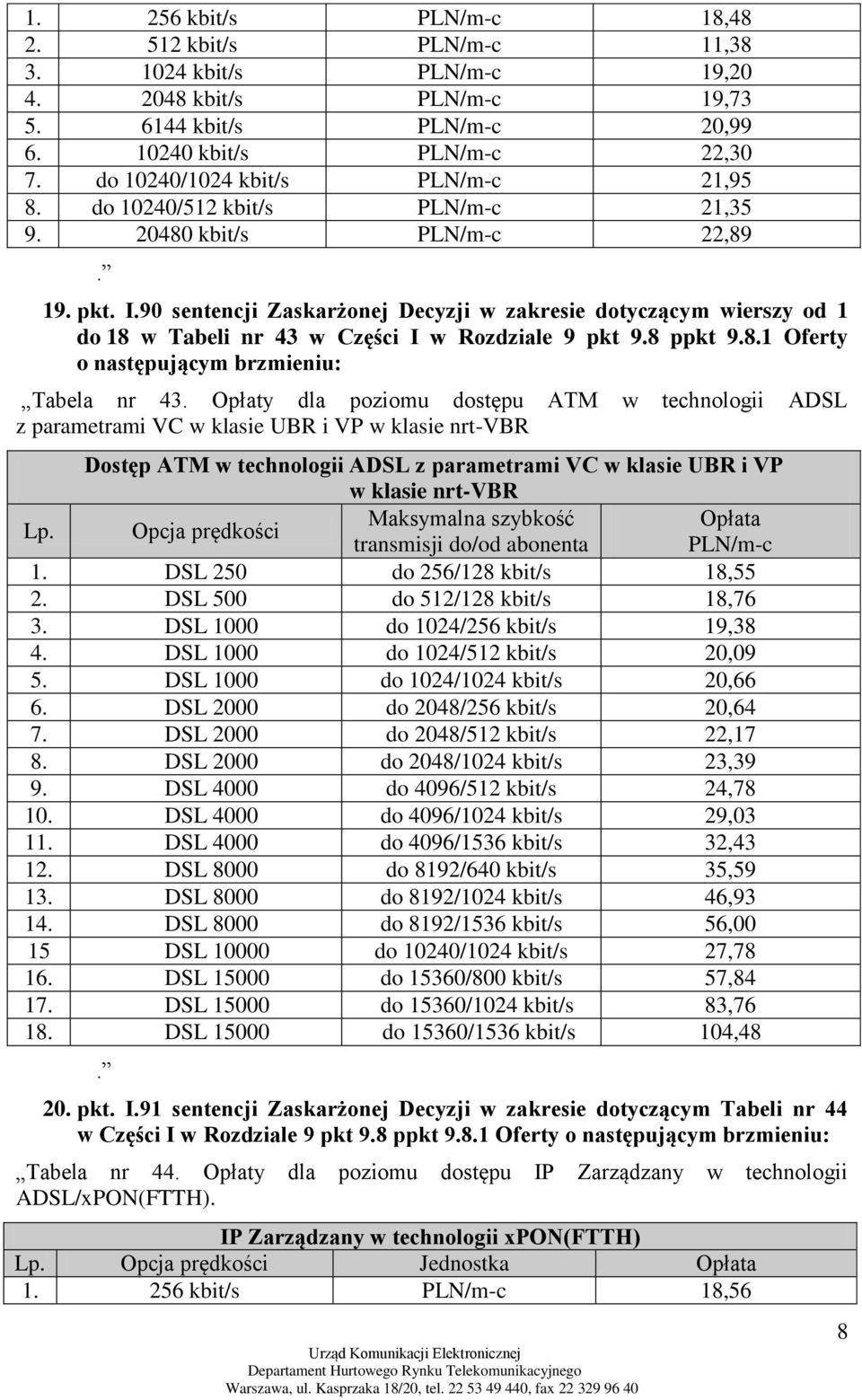 90 sentencji Zaskarżonej Decyzji w zakresie dotyczącym wierszy od 1 do 18 w Tabeli nr 43 w Części I w Rozdziale 9 pkt 9.8 ppkt 9.8.1 Oferty o następującym brzmieniu: Tabela nr 43.