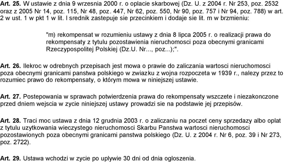 o realizacji prawa do rekompensaty z tytulu pozostawienia nieruchomosci poza obecnymi granicami Rzeczypospolitej Polskiej (Dz.U. Nr..., poz...);". Art. 26.