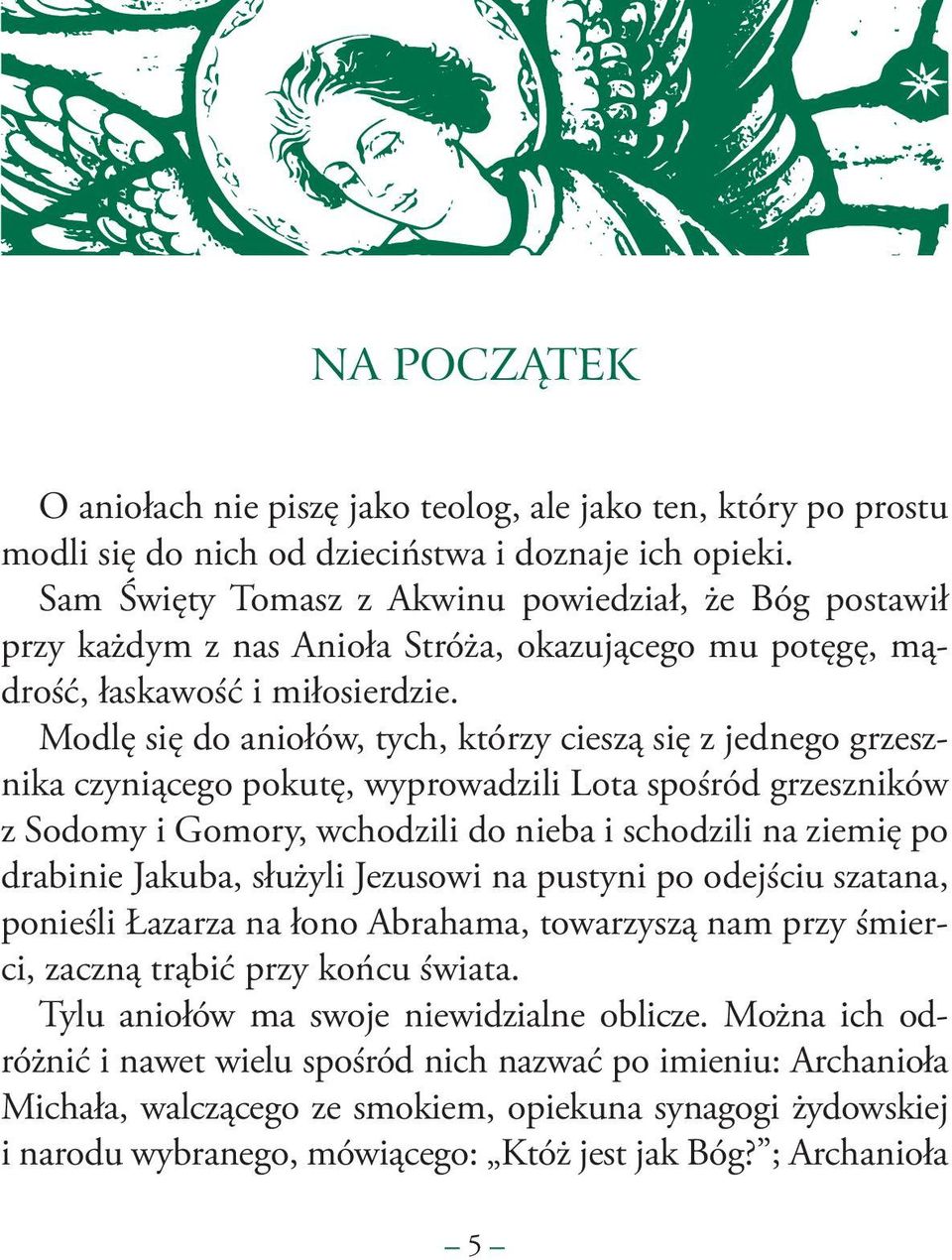 Modlę się do aniołów, tych, którzy cieszą się z jednego grzesznika czyniącego pokutę, wyprowadzili Lota spośród grzeszników z Sodomy i Gomory, wchodzili do nieba i schodzili na ziemię po drabinie