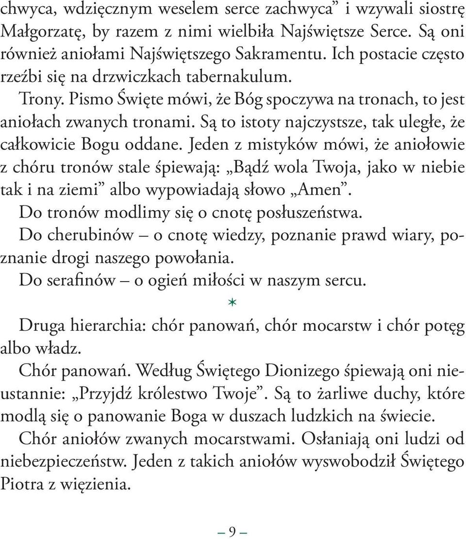 Są to istoty najczystsze, tak uległe, że całkowicie Bogu oddane.