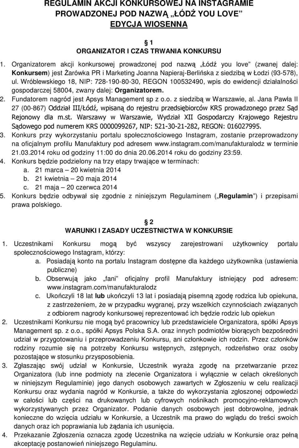 Wróblewskiego 18, NIP: 728-190-80-30, REGON 100532490, wpis do ewidencji działalności gospodarczej 58004, zwany dalej: Organizatorem. 2. Fundatorem nagród jest Apsys Management sp z o.o. z siedzibą w Warszawie, al.