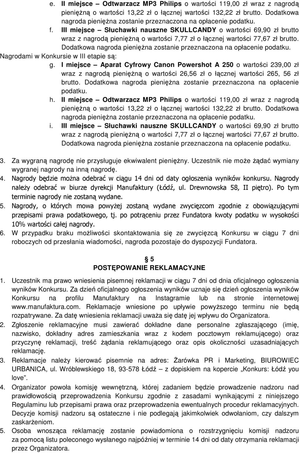 III miejsce Słuchawki nauszne SKULLCANDY o wartości 69,90 zł brutto Dodatkowa 3. Za wygraną nagrodę nie przysługuje ekwiwalent pieniężny.