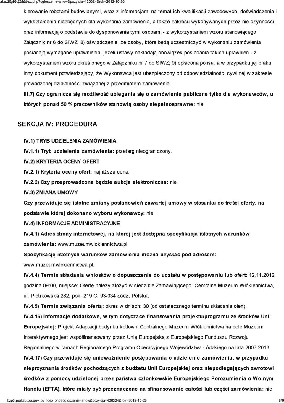 zamówienia posiadają wymagane uprawnienia, jeżeli ustawy nakładają obowiązek posiadania takich uprawnień - z wykorzystaniem wzoru określonego w Załączniku nr 7 do SIWZ; 9) opłacona polisa, a w