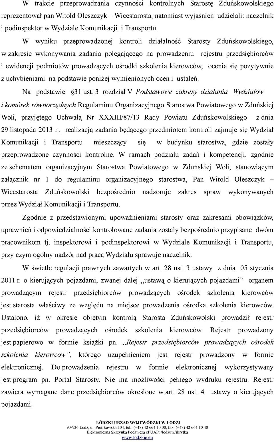 W wyniku przeprowadzonej kontroli działalność Starosty Zduńskowolskiego, w zakresie wykonywania zadania polegającego na prowadzeniu rejestru przedsiębiorców i ewidencji podmiotów prowadzących ośrodki