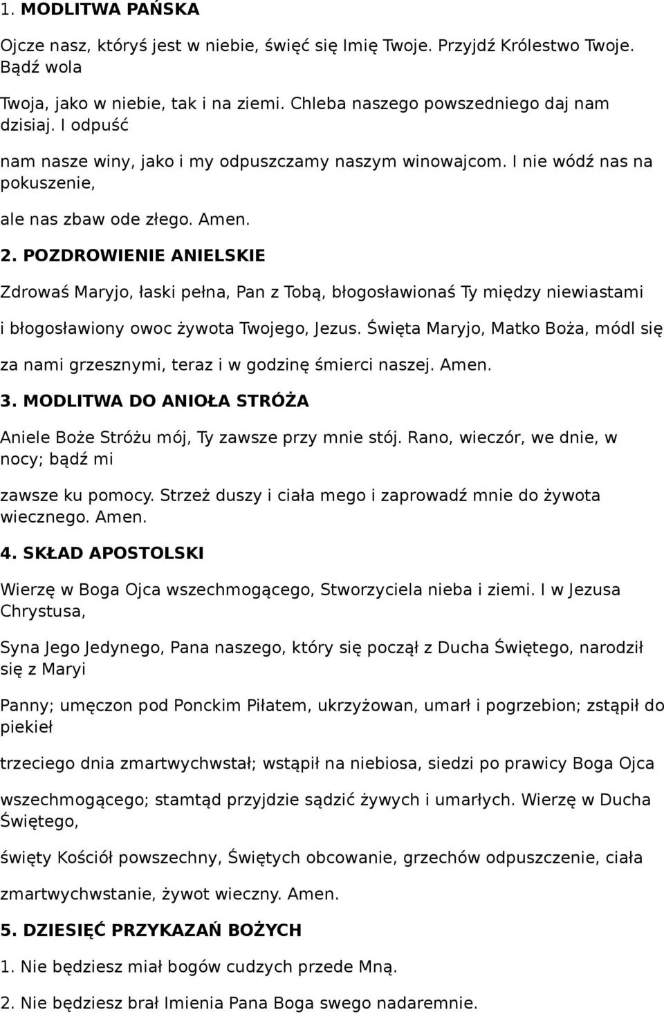 POZDROWIENIE ANIELSKIE Zdrowaś Maryjo, łaski pełna, Pan z Tobą, błogosławionaś Ty między niewiastami i błogosławiony owoc żywota Twojego, Jezus.