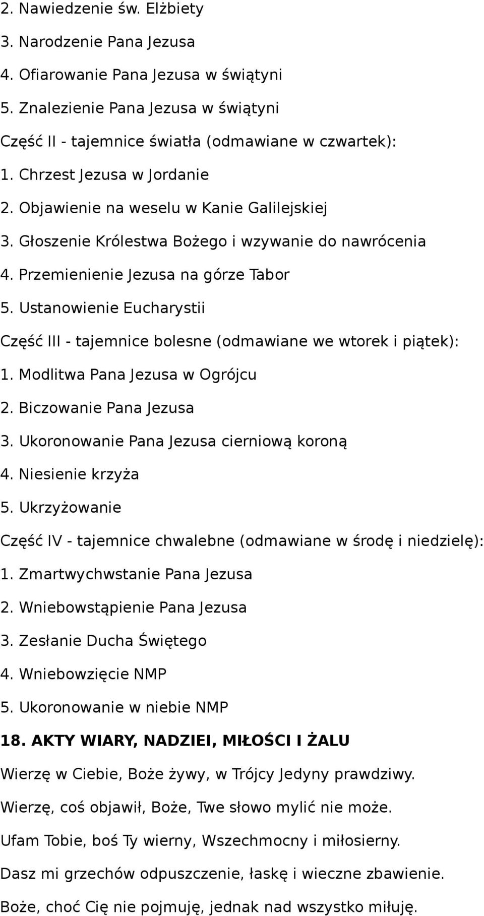 Ustanowienie Eucharystii Część III - tajemnice bolesne (odmawiane we wtorek i piątek): 1. Modlitwa Pana Jezusa w Ogrójcu 2. Biczowanie Pana Jezusa 3. Ukoronowanie Pana Jezusa cierniową koroną 4.